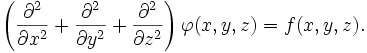 
\left( \frac{\partial^2}{\partial x^2} + \frac{\partial^2}{\partial y^2} + \frac{\partial^2}{\partial z^2} \right)\varphi(x,y,z) = f(x,y,z).
