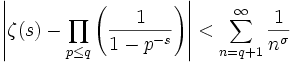  \left| \zeta(s) - \prod_{p \leq q}\left(\frac{1}{1-p^{-s}}\right)\right| < \sum_{n=q+1}^\infty \frac{1}{n^\sigma} 