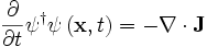 \frac{\partial}{\partial t} \psi^\dagger \psi \, (\mathbf{x},t) = - \nabla \cdot \mathbf{J} 