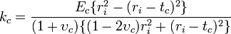 k_c = \frac{E_c\{r_i^2-(r_i-t_c)^2\}}{(1+\upsilon_c)\{(1-2 \upsilon_c)r_i^2+(r_i-t_c)^2\}} \!