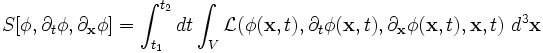  S[\phi,\partial_t\phi,\partial_\mathbf{x}\phi] = \int_{t_{1}}^{t_{2}} dt \int_V \mathcal{L} (\phi(\mathbf{x},t), \partial_t\phi(\mathbf{x},t), \partial_\mathbf{x}\phi(\mathbf{x},t),\mathbf{x},t)\ d^3\mathbf{x} 