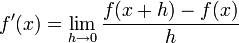  f^\prime (x)= \lim_{h \to 0} \frac {f(x+h)-f(x)} {h} 