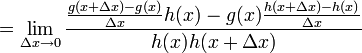 = \lim_{\Delta x \to 0} \frac{\frac{g(x+\Delta x)-g(x)}{\Delta x}h(x)-g(x)\frac{h(x+\Delta x)-h(x)}{\Delta x}}{h(x)h(x+\Delta x)}