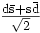 \begin{matrix}\frac{\mathrm{d\bar{s}+s\bar{d}}}{\sqrt{2}}\end{matrix}