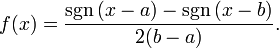 f(x)=\frac{ \sgn{(x-a)}-\sgn{(x-b)}} {2(b-a)}.