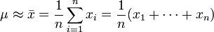 \mu \approx \bar{x} = \frac1n\sum_{i = 1}^n x_i  =  \frac1n (x_1+\cdots+x_n)