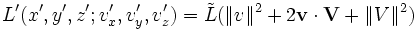  L'(x',y',z';v'_x,v'_y,v'_z) = \tilde{L}(\|v\|^2+2\mathbf{v \cdot V}+\|V\|^2) 