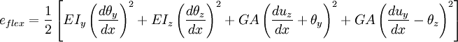 e_{flex} = \frac{1}{2} \left[ EI_y \left (\frac{d\theta_y}{dx} \right )^2
+ EI_z \left (\frac{d\theta_z}{dx} \right )^2 + GA \left( \frac{du_z}{dx}+\theta_y \right)^2
+ GA \left(\frac{du_y}{dx} - \theta_z \right )^2\right ]