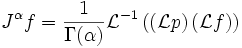 J^\alpha f=\frac1{\Gamma(\alpha)}\mathcal L^{-1}\left(\left(\mathcal Lp\right)(\mathcal Lf)\right)