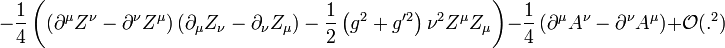 -\frac{1}{4}\left(\left(\partial^{\mu}Z^{\nu}-\partial^{\nu}Z^{\mu}\right)\left(\partial_{\mu}Z_{\nu}-\partial_{\nu}Z_{\mu} \right)-\frac{1}{2}\left(g^2+g'^2\right)\nu^2 Z^{\mu}Z_{\mu}\right)-\frac{1}{4}\left(\partial^{\mu}A^{\nu}- \partial^{\nu}A^{\mu}\right)+ \mathcal{O}(.^2)