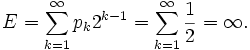 E=\sum_{k=1}^\infty p_k 2^{k-1}
=\sum_{k=1}^\infty {1 \over 2}=\infty.