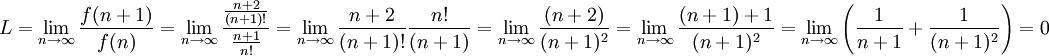 L=\lim_{n \to \infty}\frac{f(n+1)}{f(n)} = \lim_{n \to \infty}\frac{\frac{n+2}{(n+1)!}}{\frac{n+1}{n!}} = \lim_{n \to \infty}\frac{n+2}{(n+1)!}\frac{n!}{(n+1)}=\lim_{n \to \infty}\frac{(n+2)}{(n+1)^2}
=\lim_{n \to \infty}\frac{(n+1)+1}{(n+1)^2}
=\lim_{n\to\infty}\left(\frac{1}{n+1} + \frac{1}{(n+1)^2}\right)=0