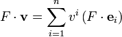 F\cdot \mathbf{v}=\sum\limits_{i=1}^{n}{{{v}^{i}}\left( F\cdot {{\mathbf{e}}_{i}} \right)}