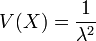 V(X)=\frac{1}{\lambda^2}
