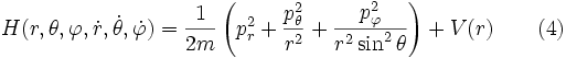 H(r,\theta,\varphi,\dot{r},\dot\theta,\dot\varphi) =
\frac{1}{2m}\left( p_r^2 + \frac{p_\theta^2}{r^2} + \frac{p_\varphi^2}{r^2\sin^2\theta} \right)+ V(r) \qquad (4)