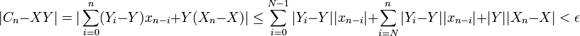 |C_n - XY| = |\sum_{i=0}^n (Y_i-Y)x_{n-i}+Y(X_n-X)| \leq \sum_{i=0}^{N-1} |Y_i-Y||x_{n-i}|+\sum_{i=N}^n |Y_i-Y||x_{n-i}|+|Y||X_n-X|<\epsilon 