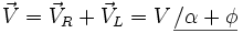 
\vec{V} = \vec{V}_R + \vec{V}_L = V _\ \underline{/ \alpha + \phi}
