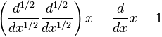  \left( \frac{d^{1/2}}{dx^{1/2}} \frac{d^{1/2}}{dx^{1/2}} \right) x = { d \over dx } x = 1 \,