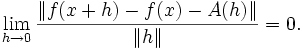 \lim_{h \to 0} \frac{ \| f(x + h) - f(x) - A(h) \| }{ \|h\| } = 0.