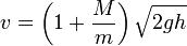  v = \left ( 1 + \frac{M}{m} \right ) \sqrt{2gh}