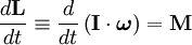 
\frac{d\mathbf{L}}{dt} \equiv \frac{d}{dt} \left( \mathbf{I} \cdot \boldsymbol\omega \right) = \mathbf{M}
