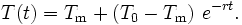  T(t) = T_{\mathrm{m}} + (T_{\mathrm{0}} - T_{\mathrm{m}}) \ e^{-r t}.