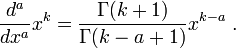  {d^a \over dx^a } x^k = { \Gamma(k+1) \over \Gamma(k - a + 1) } x^{k-a}\;.