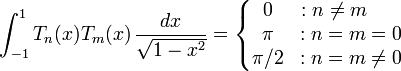 \int_{-1}^1 T_n(x)T_m(x)\,\frac{dx}{\sqrt{1-x^2}}=\left\{
\begin{matrix}
0 &: n\ne m~~\\
\pi &: n=m=0\\
\pi/2 &: n=m\ne 0
\end{matrix}
\right. \,\!
