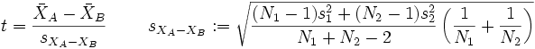 t = \frac{\bar{X}_A - \bar{X}_B}{s_{X_A - X_B}} \qquad \ s_{X_A - X_B} := \sqrt{{({N}_1 - 1) s_1^2 + ({N}_2 - 1) s_2^2  \over {N}_1 + {N}_2 - 2}\left({1 \over N_1} + {1 \over N_2}\right)}
