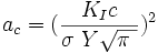 a_c = (\frac {K_Ic}{\sigma\ Y \sqrt{ \pi\ } })^2 