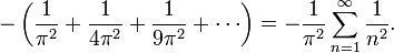 
-\left(\frac{1}{\pi^2} + \frac{1}{4\pi^2} + \frac{1}{9\pi^2} + \cdots \right) =
-\frac{1}{\pi^2}\sum_{n=1}^{\infty}\frac{1}{n^2}.
