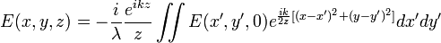  E(x,y,z)=-{i \over \lambda}{e^{ikz} \over z}\iint E(x',y',0)e^{{ik \over 2z}[(x-x')^2+(y-y')^2]}dx'dy' 