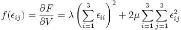  f(\epsilon_{ij}) = \frac{\partial F}{\partial V} = \lambda \left ( \sum_{i=1}^{3} \epsilon_{ii}\right)^2+2\mu \sum_{i=1}^{3} \sum_{j=1}^{3} \epsilon_{ij}^2