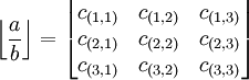 
   \left \lfloor
      \frac{a}{b}
   \right \rfloor
   =
   \left \lfloor
      \begin{matrix} 
         c_{(1,1)} & c_{(1,2)} & c_{(1,3)} \\
         c_{(2,1)} & c_{(2,2)} & c_{(2,3)} \\
         c_{(3,1)} & c_{(3,2)} & c_{(3,3)} 
      \end{matrix}
   \right \rfloor
   \,\!
