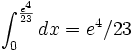 \int_0^{\frac {e^4}{23}} dx = e^4/23