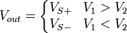  V_{out} = \left\{\begin{matrix} V_{S+} & V_1 > V_2 \\ V_{S-} & V_1 < V_2 \end{matrix}\right. 