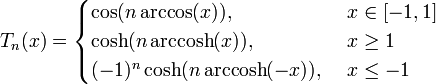 T_n(x) = 
\begin{cases}
\cos(n\arccos(x)), & \ x \in [-1,1] \\
\cosh(n \, \mathrm{arccosh}(x)), & \ x \ge 1 \\
(-1)^n \cosh(n \, \mathrm{arccosh}(-x)), & \ x \le -1 \\
\end{cases} \,\!
