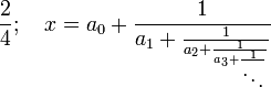  \frac{2}{4} ; \quad  x = a_0 + \frac{1}{a_1 + \frac{1}{a_2 + \frac{1}{a_3+ \frac{1}{\ddots}}}} \,\!