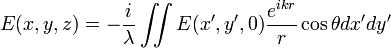  E(x,y,z)=-{i \over \lambda} \iint{ E(x',y',0) \frac{e^{ikr}}{r} \cos \theta}dx'dy' 