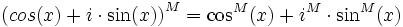 \displaystyle \left(cos(x)+i\cdot\sin(x)\right)^{M}=\cos^M(x)+i^M\cdot\sin^M(x)