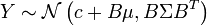Y \sim \mathcal{N} \left(c + B \mu, B \Sigma B^T\right)