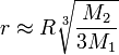 r \approx R \sqrt[3]{\frac{M_2}{3 M_1}}