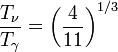 \frac{T_\nu}{T_\gamma} = \left(\frac{4}{11}\right)^{1/3}