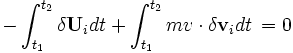  - \int_{t_{1}}^{t_{2}} \delta{\mathbf U}_{i} dt + \int_{t_{1}}^{t_{2}} mv \cdot \delta{\mathbf v}_{i} dt \, = 0