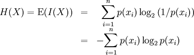 
\begin{matrix}
H(X)  =  \operatorname{E}( I(X) ) & = &   \displaystyle{\sum_{i=1}^np(x_i)\log_2 \left(1/p(x_i)\right)} \\
                                  & = & - \displaystyle{\sum_{i=1}^np(x_i)\log_2 p(x_i)} \qquad
\end{matrix}
