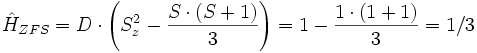 
\hat{H}_{ZFS} = D \cdot \left(S_z^2 - \frac{S \cdot (S+1)}{3}\right) = 1 - \frac{1 \cdot (1+1)}{3}=1/3
 