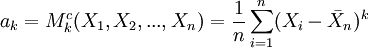  a_{k} = M_k^c(X_1,X_2,...,X_n) = \frac{1}{n} \sum_{i=1}^n (X_i-\bar{X}_n)^k