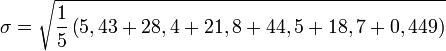 \sigma = \sqrt{\frac{1}{5} \left ( 5,43 + 28,4 + 21,8 + 44,5 + 18,7 + 0,449 \right ) }