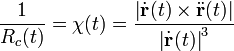 
\frac{1}{R_c(t)} = 
\chi(t) = 
\frac {\left\vert \dot\mathbf{r}(t) \times \ddot\mathbf{r}(t) \right\vert }
      {\left\vert \dot\mathbf{r}(t) \right\vert ^3} 
