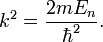k^2=\frac{2mE_n}{\hbar^2}.
